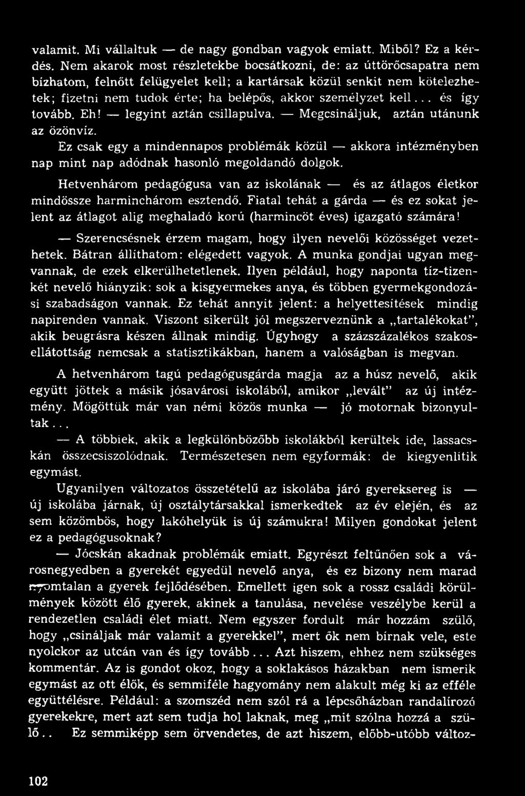 kell... és így tovább. Eh! legyint aztán csillapulva. Megcsináljuk, aztán utánunk az özönvíz.