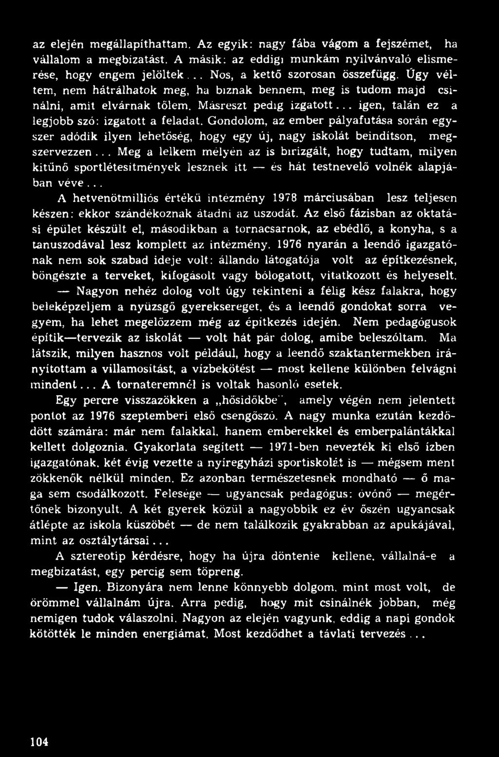 Gondolom, az ember pályafutása során egyszer adódik ilyen lehetőség, hogy egy új, nagy iskolát beindítson, megszervezzen.