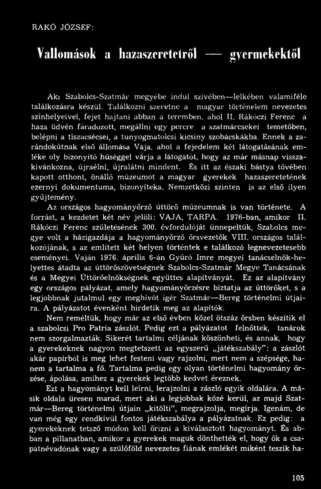 Rákóczi Ferenc a haza üdvén fáradozott, megállni egy percre a szatmárcsekei temetőben, belépni a tiszacsécsei, a tunyogmatolcsi kicsiny szobácskákba.