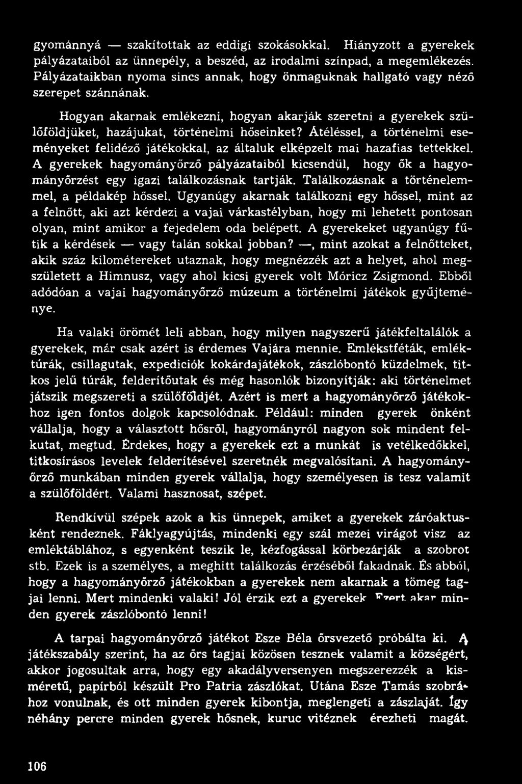 Átéléssel, a történelmi eseményeket felidéző játékokkal, az általuk elképzelt mai hazafias tettekkel.