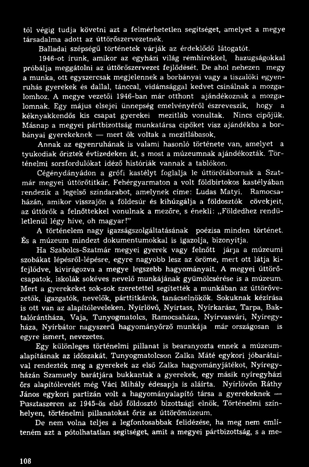 De ahol nehezen megy a munka, ott egyszercsak megjelennek a borbányai vagy a tiszalöki egyenruhás gyerekek és dallal, tánccal, vidámsággal kedvet csinálnak a mozgalomhoz.