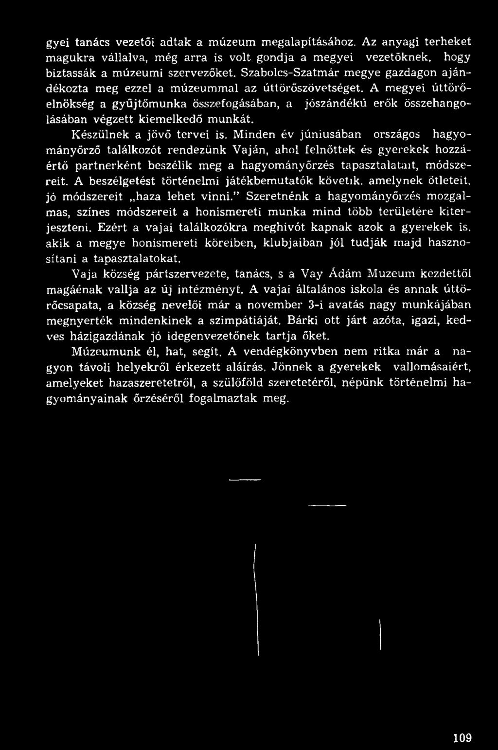 A megyei úttörőelnökség a gyűjtőmunka összefogásában, a jószándékú erők összehangolásában végzett kiemelkedő munkát. Készülnek a jövő tervei is.