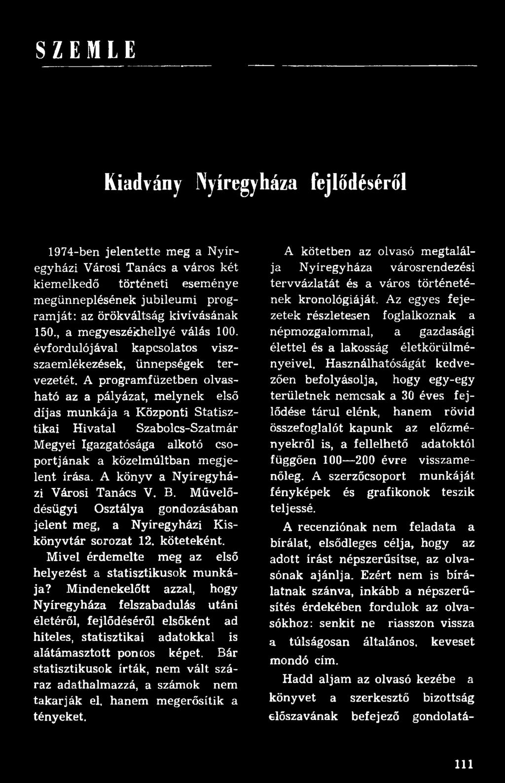 A programfüzetben olvasható az a pályázat, melynek első díjas munkája a Központi Statisztikai Hivatal Szabolcs-Szatmár Megyei Igazgatósága alkotó csoportjának a közelmúltban megjelent írása.