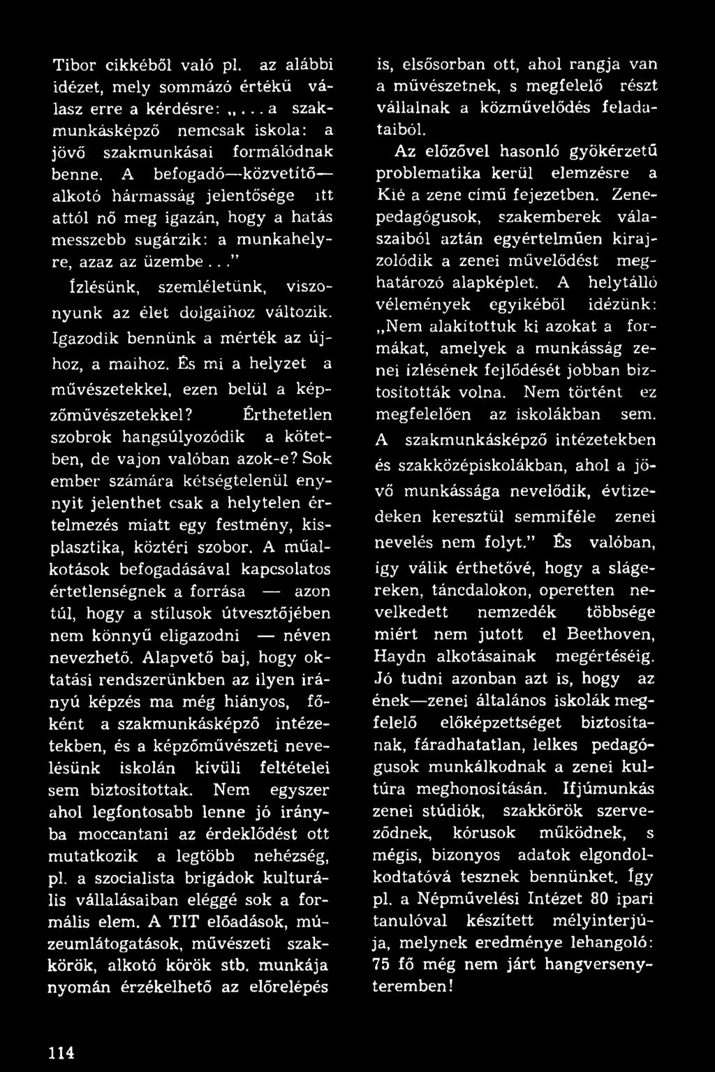 Igazodik bennünk a mérték az újhoz, a maihoz. És mi a helyzet a művészetekkel, ezen belül a képzőművészetekkel? Érthetetlen szobrok hangsúlyozódik a kötetben, de vajon valóban azok-e?