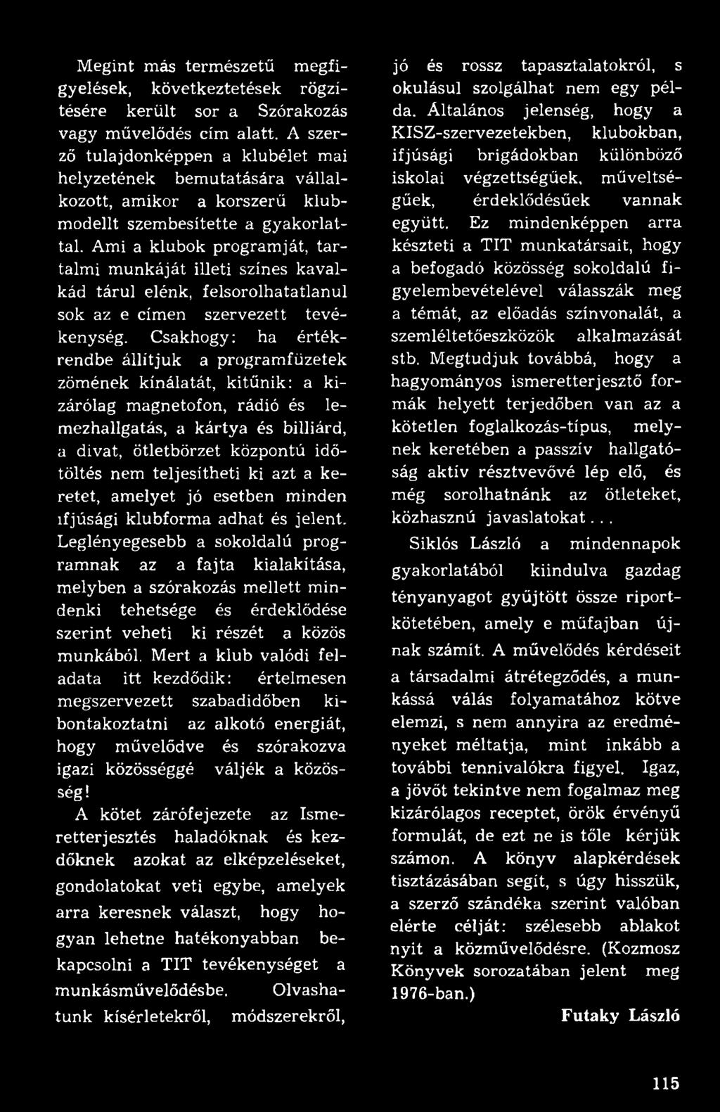 Ami a klubok programját, tartalmi munkáját illeti színes kavalkád tárul elénk, felsorolhatatlanul sok az e címen szervezett tevékenység.