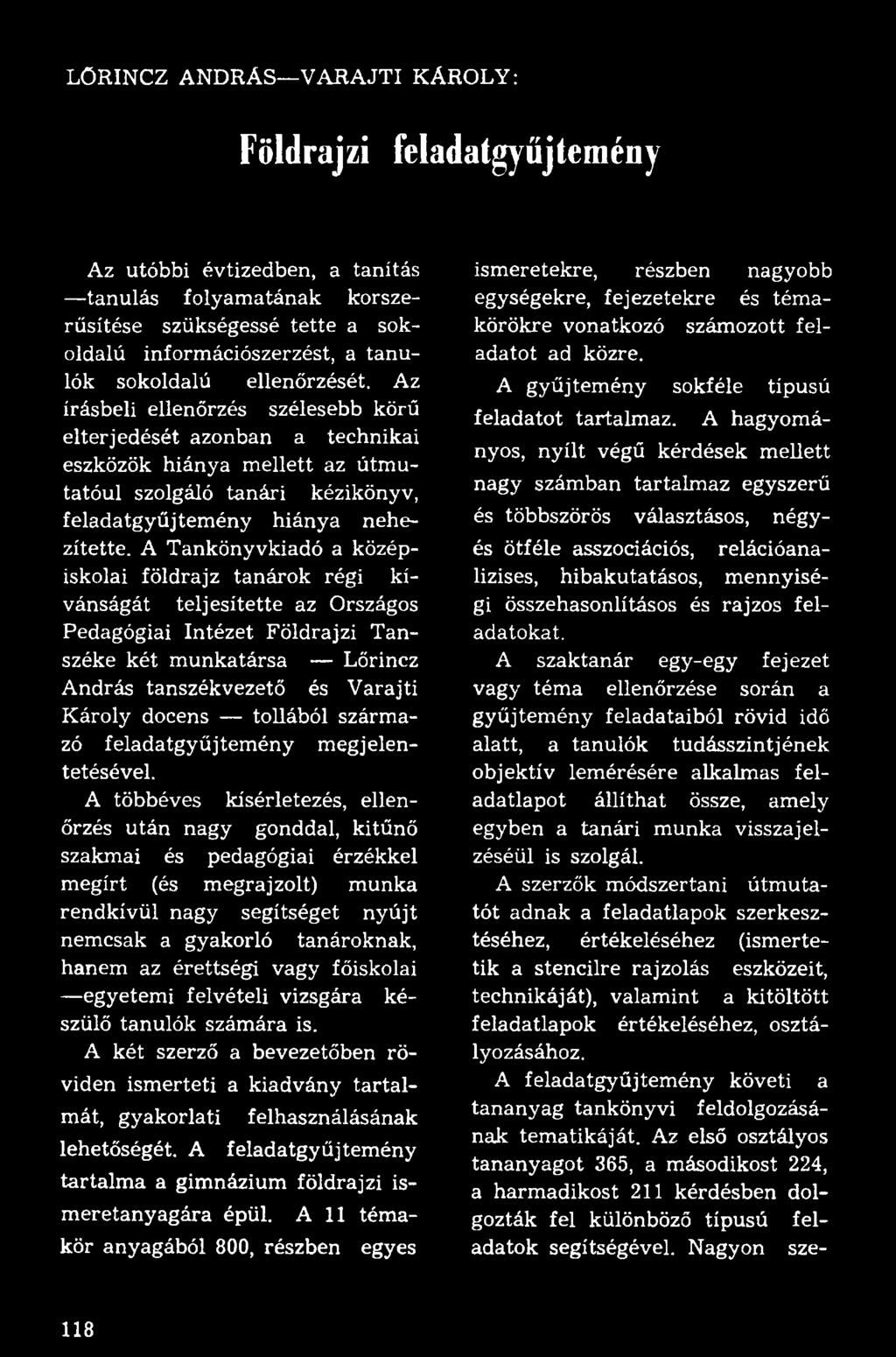 A Tankönyvkiadó a középiskolai földrajz tanárok régi kívánságát teljesítette az Országos Pedagógiai Intézet Földrajzi Tanszéke két munkatársa Lőrincz András tanszékvezető és Varajti Károly docens