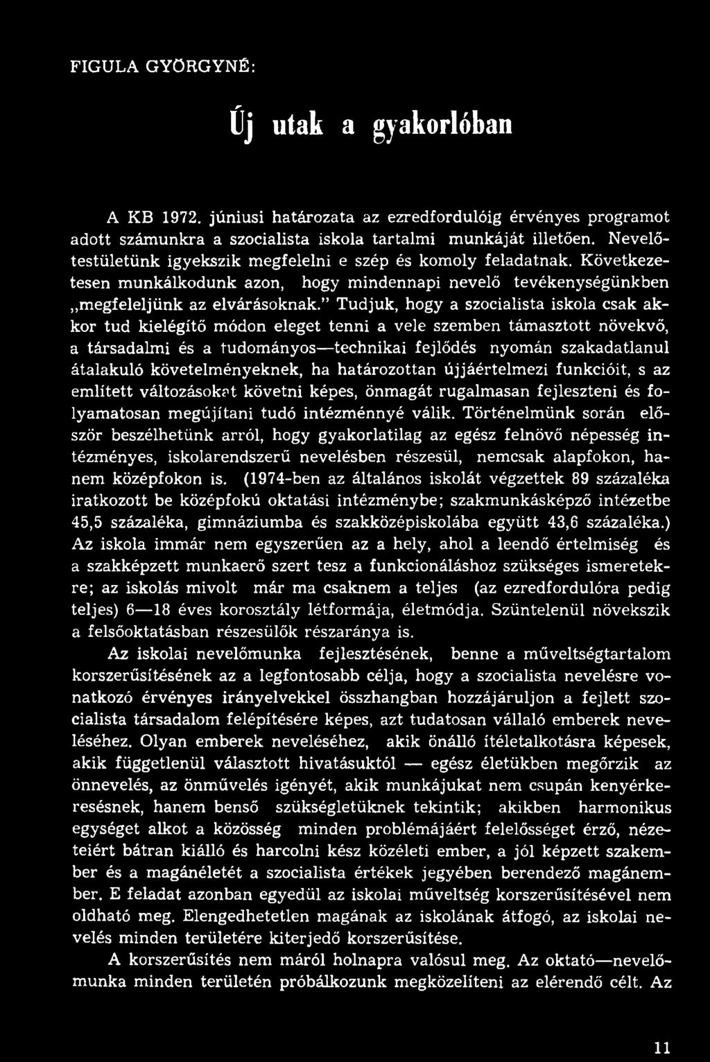 Tudjuk, hogy a szocialista iskola csak akkor tud kielégítő módon eleget tenni a vele szemben támasztott növekvő, a társadalmi és a tudományos technikai fejlődés nyomán szakadatlanul átalakuló