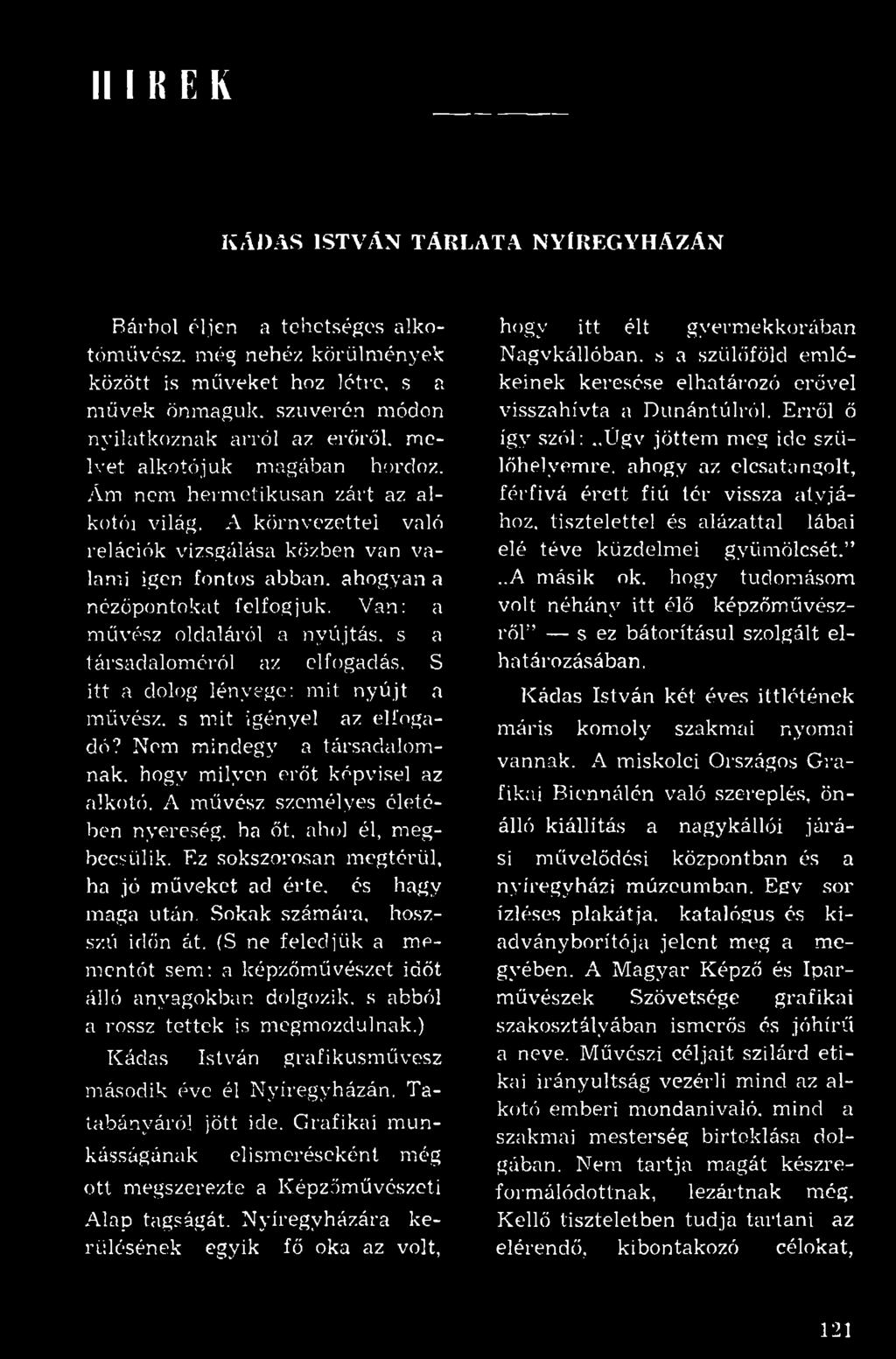 A körnvezettei való relációk vizsgálása közben van valami igen fontos abban, ahogyan a nézőpontokat felfogjuk. Van: a művész oldaláról a nyújtás, s a társadaloméról az elfogadás.