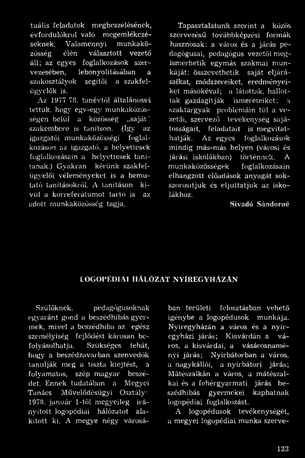 tanévtől általánossá tettük, hogy egy-egy munkaközösségen belül a közösség..saját' szakembere is tanítson.