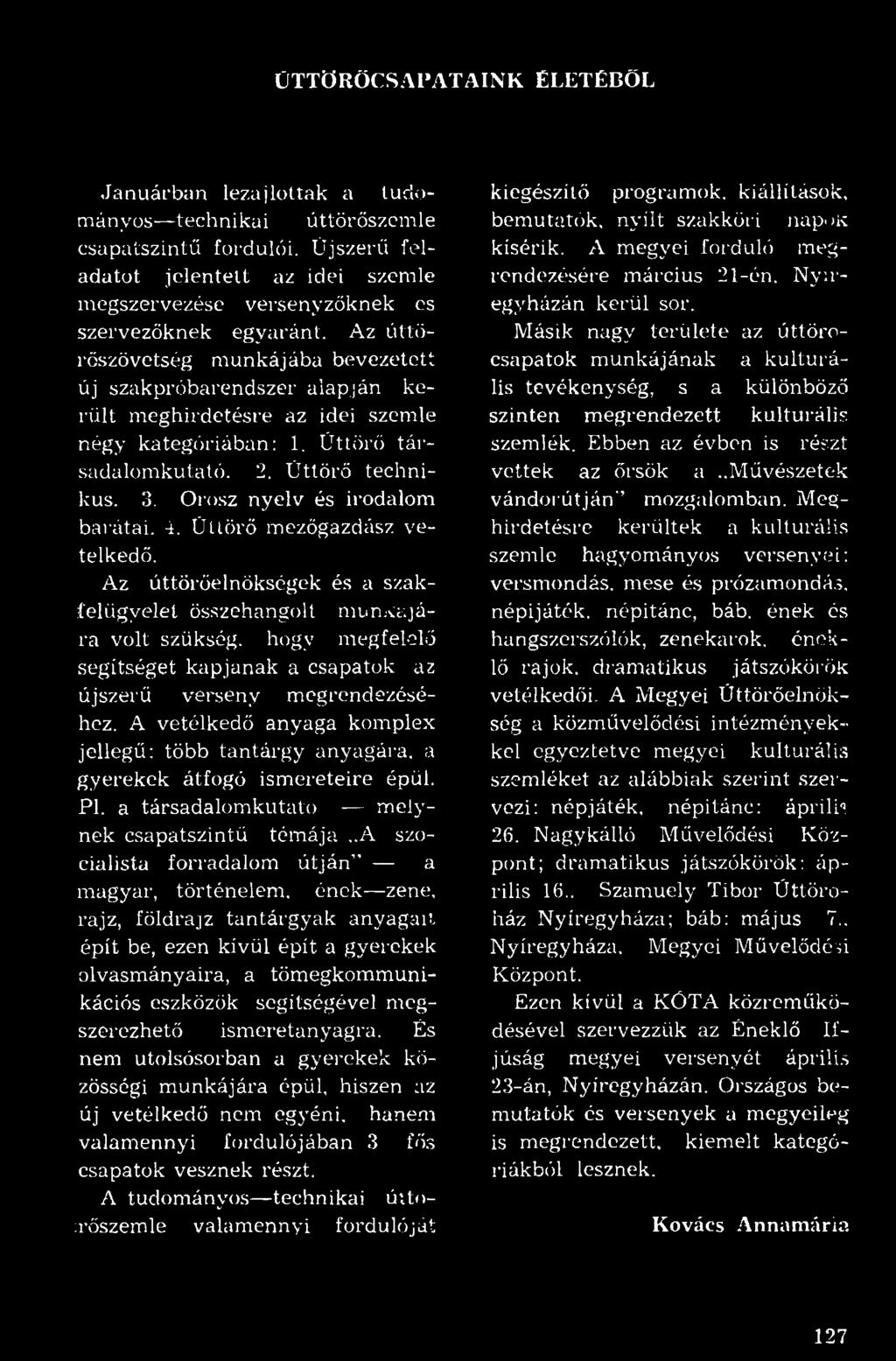 Az úttörőszövetség munkájába bevezetett új szakpróbarendszer alapján került meghirdetésre az idei szemle négy kategóriában: 1. Úttörő társadalomkutató. 2. Úttörő technikus. 3.