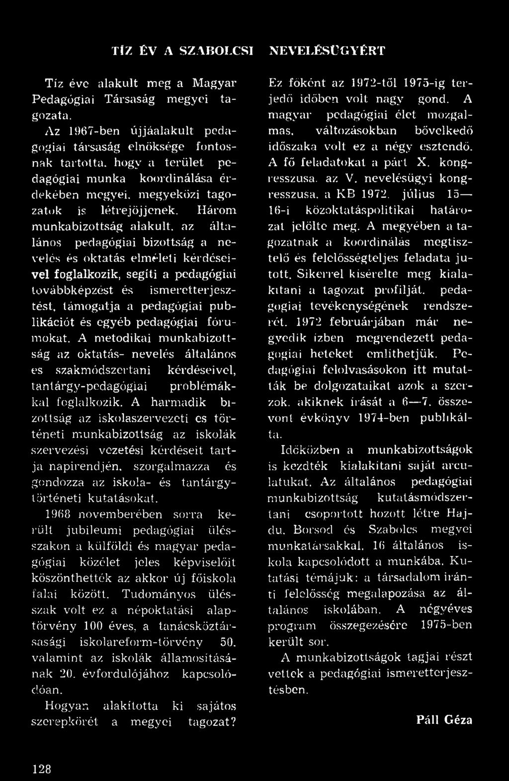 Három munkabizottság alakult, az általános pedagógiai bizottság a nevelés és oktatás elméleti kérdéseivel foglalkozik, segíti a pedagógiai továbbképzést és ismeretterjesztést, támogatja a pedagógiai