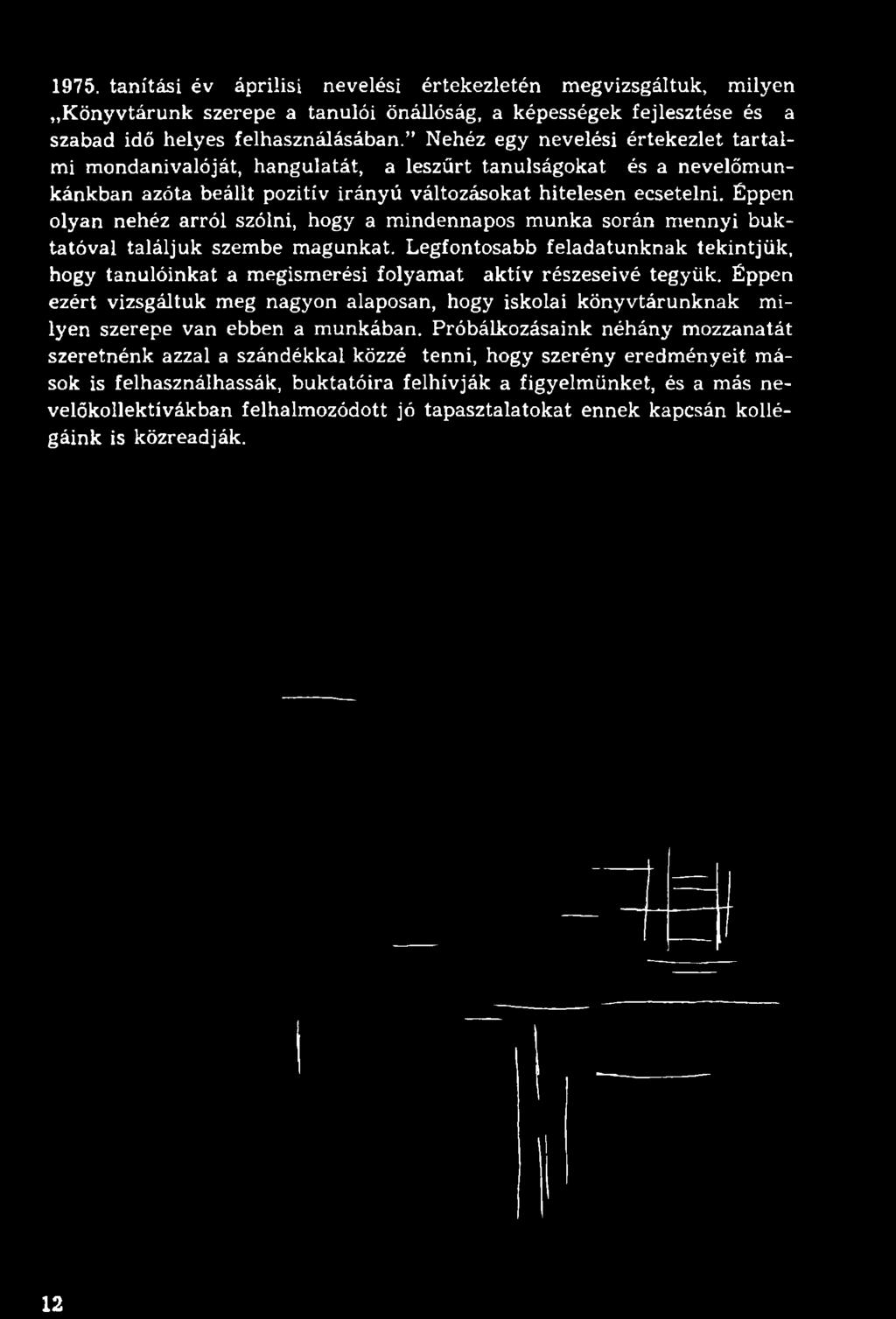 1975. tanítási év áprilisi nevelési értekezletén megvizsgáltuk, milyen Könyvtárunk szerepe a tanulói önállóság, a képességek fejlesztése és a szabad idő helyes felhasználásában.
