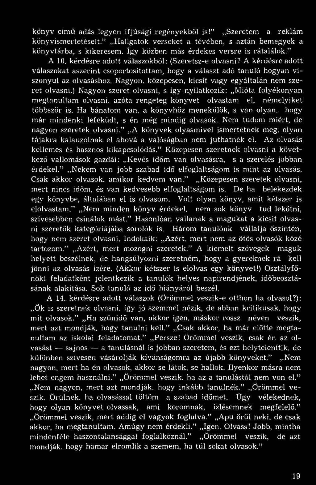 A kérdésre adott válaszokat aszerint csoportosítottam, hogy a választ adó tanuló hogyan viszonyul az olvasáshoz. Nagyon, közepesen, kicsit vagy egyáltalán nem szeret olvasni.