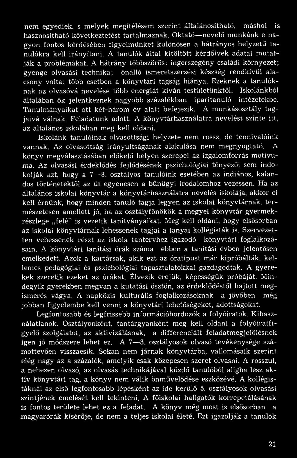 A hátrány többszörös: ingerszegény családi környezet; gyenge olvasási technika; önálló ismeretszerzési készség rendkívül alacsony volta; több esetben a könyvtári tagság hiánya.