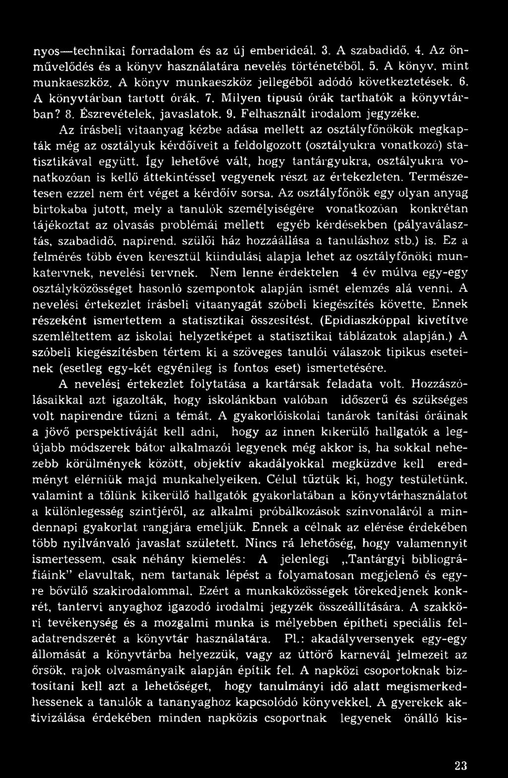 Az írásbeli vitaanyag kézbe adása mellett az osztályfőnökök megkapták még az osztályuk kérdőíveit a feldolgozott (osztályukra vonatkozó) statisztikával együtt.