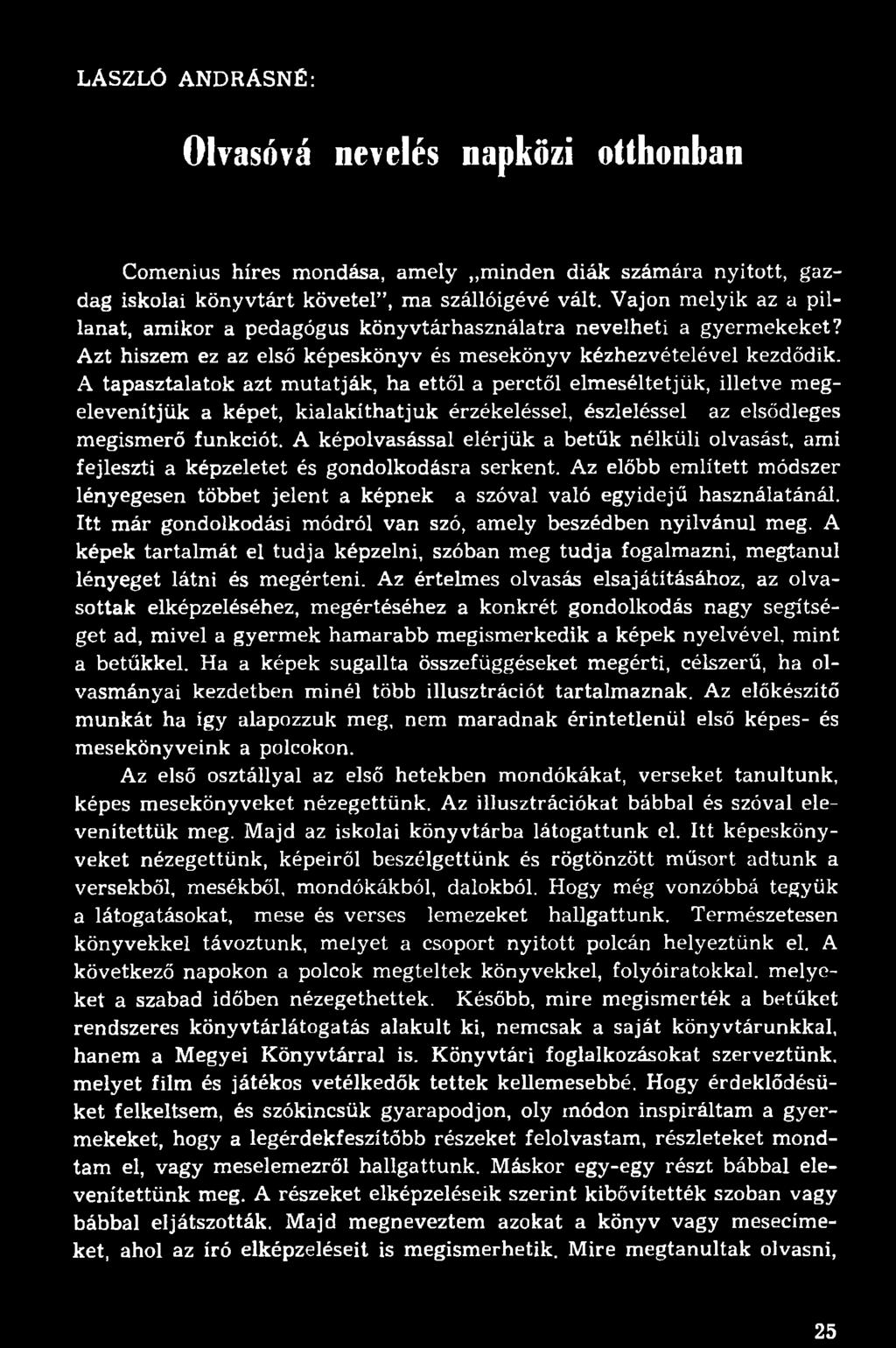 A tapasztalatok azt mutatják, ha ettől a perctől elmeséltetjük, illetve megelevenítjük a képet, kialakíthatjuk érzékeléssel, észleléssel az elsődleges megismerő funkciót.
