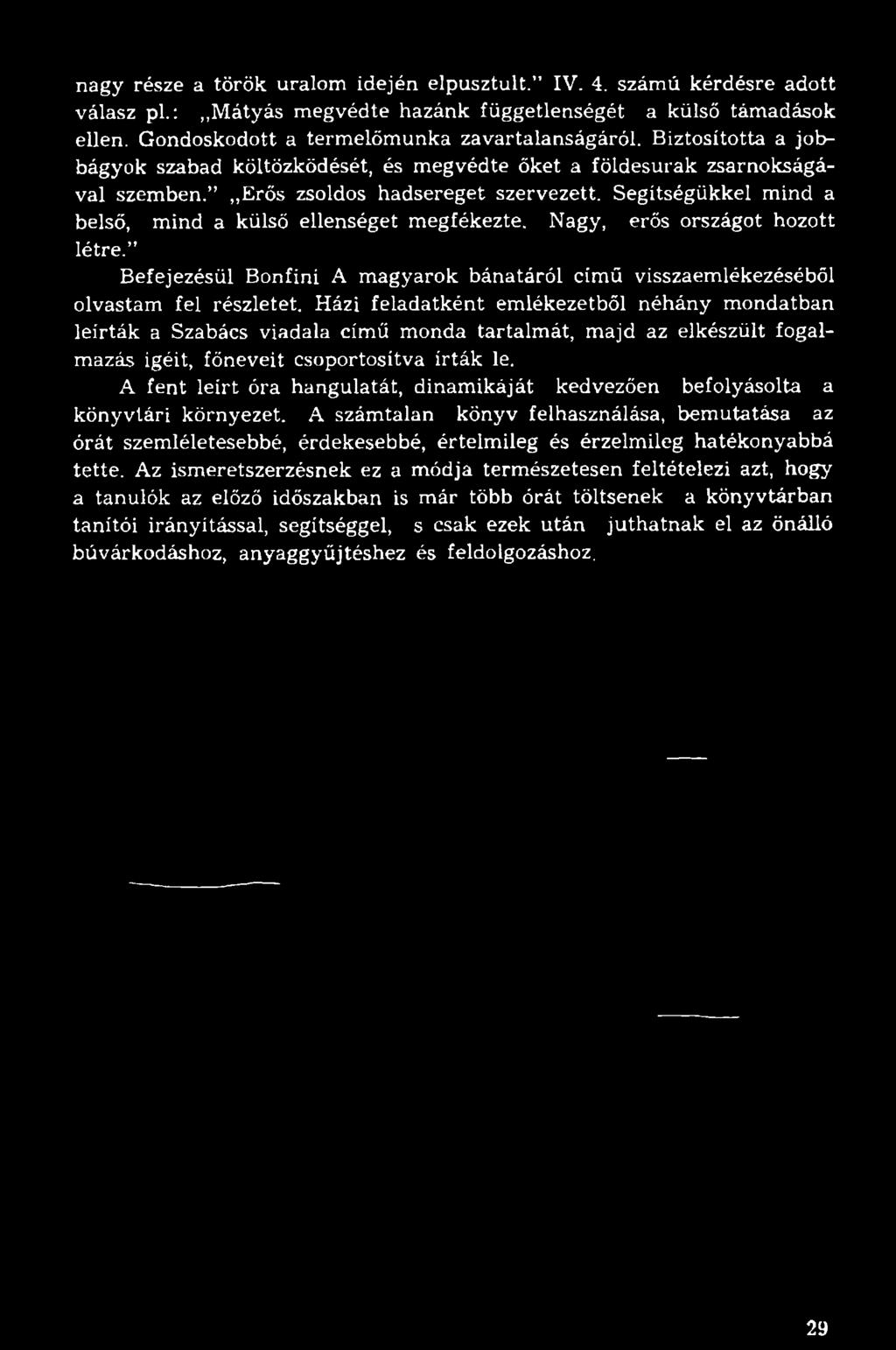 Nagy, erős országot hozott létre. Befejezésül Bonfini A magyarok bánatáról című visszaemlékezéséből olvastam fel részletet.