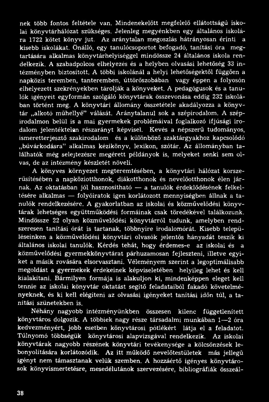 A szabadpolcos elhelyezés és a helyben olvasási lehetőség 33 intézményben biztosított.