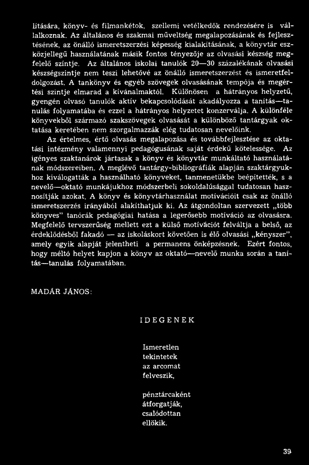 készség megfelelő szintje. Az általános iskolai tanulók 20 30 százalékának olvasási készségszintje nem teszi lehetővé az önálló ismeretszerzést és ismeretfeldolgozást.