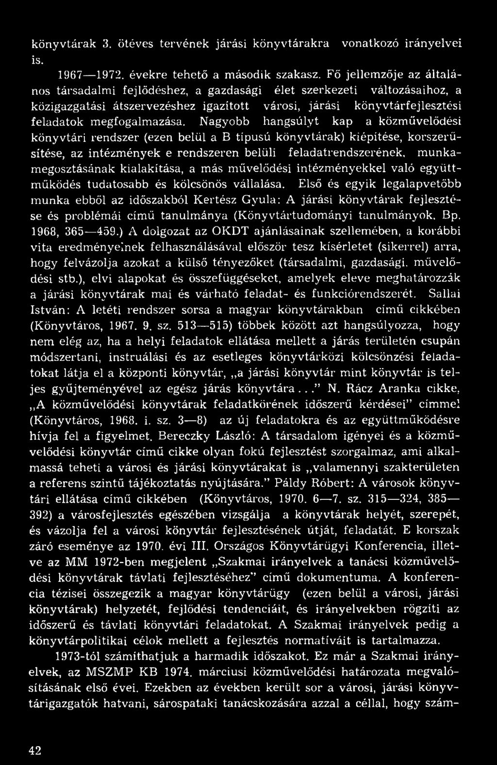 könyvtárak 3. ötéves tervének járási könyvtárakra vonatkozó irányelvei is. 1967 1972. évekre tehető a második szakasz.