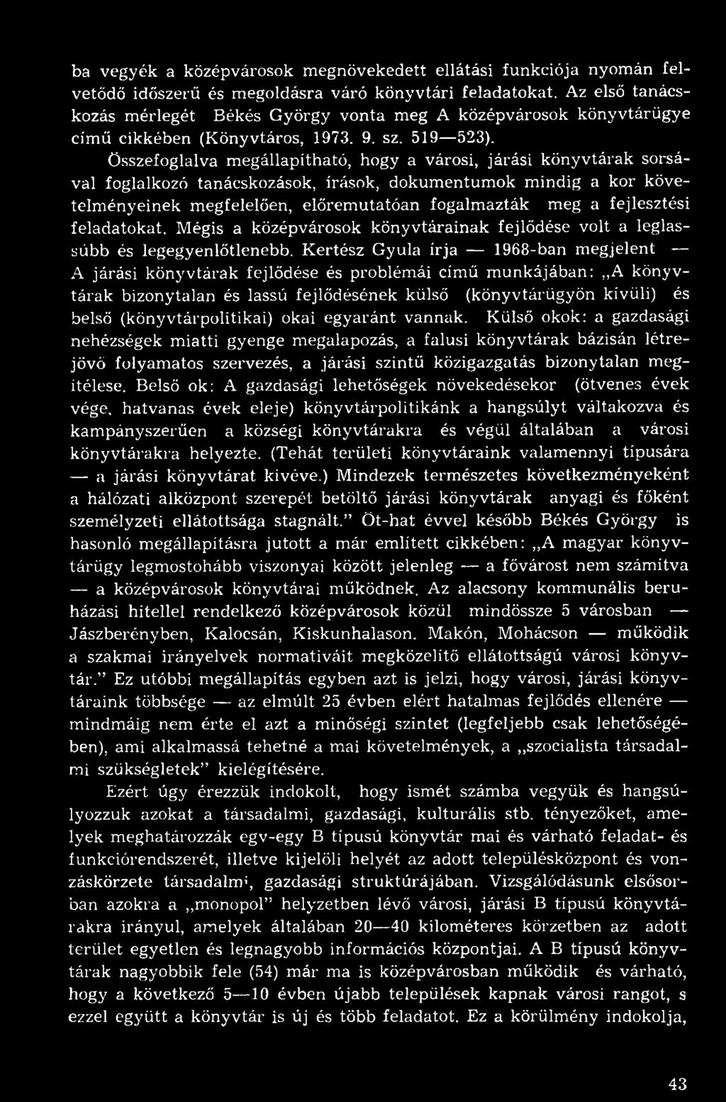 Összefoglalva megállapítható, hogy a városi, járási könyvtárak sorsával foglalkozó tanácskozások, Írások, dokumentumok mindig a kor követelményeinek megfelelően, előremutatóan fogalmazták meg a