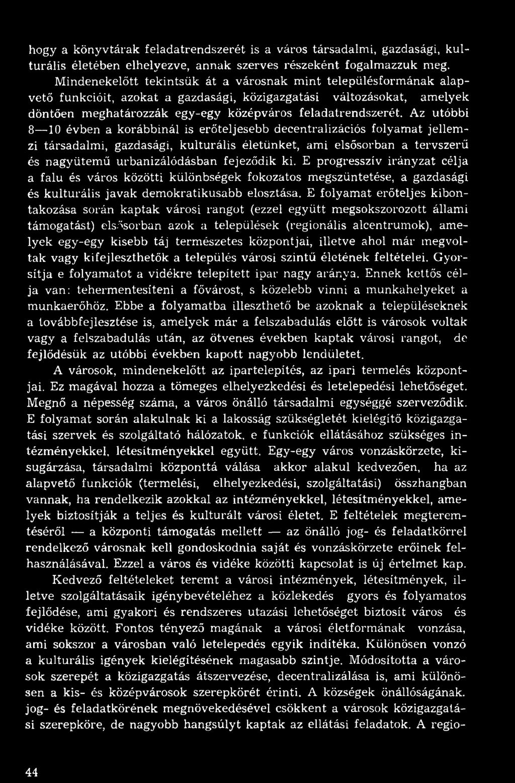 hogy a könyvtárak feladatrendszerét is a város társadalmi, gazdasági, kulturális életében elhelyezve, annak szerves részeként fogalmazzuk meg.