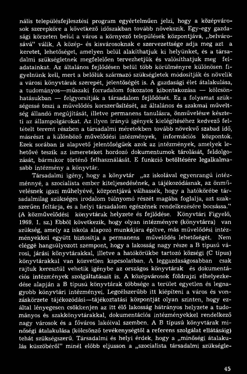 A közép- és kisvárosoknak e szervezettsége adja meg azt a keretet, lehetőséget, amelyen belül alakíthatjuk ki helyünket, és a társadalmi szükségletnek megfelelően tervezhetjük és valósíthatjuk meg