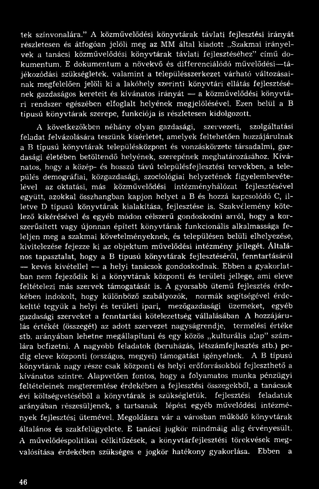 E dokumentum a növekvő és differenciálódó művelődési tájékozódási szükségletek, valamint a településszerkezet várható változásainak megfelelően jelöli ki a lakóhely szerinti könyvtári ellátás