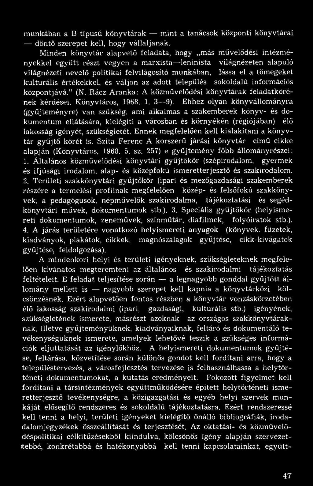 munkában a B típusú könyvtárak mint a tanácsok központi könyvtárai döntő szerepet kell, hogy vállaljanak.