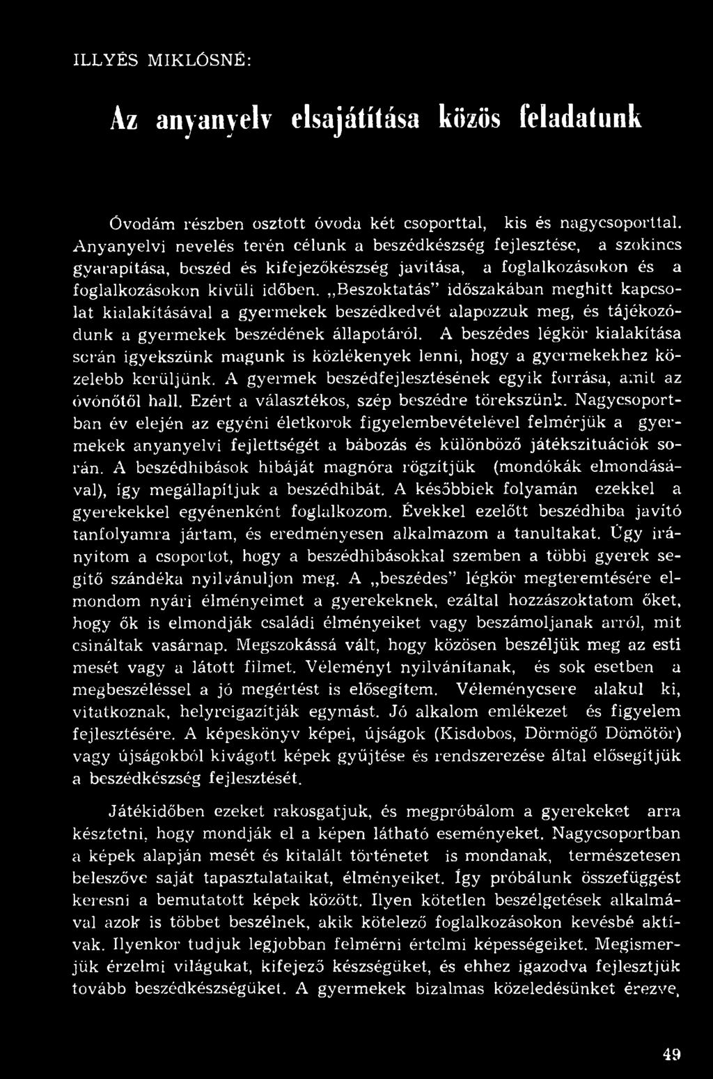 Beszoktatás időszakában meghitt kapcsolat kialakításával a gyermekek beszédkedvét alapozzuk meg, és tájékozódunk a gyermekek beszédének állapotáról.