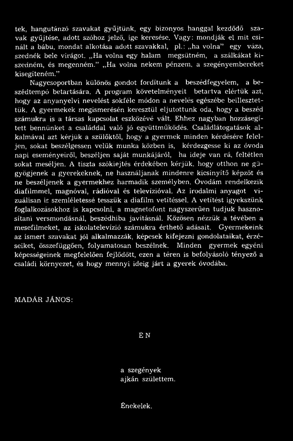 Nagycsoportban különös gondot fordítunk a beszédfegyelem, a beszédtempó betartására.