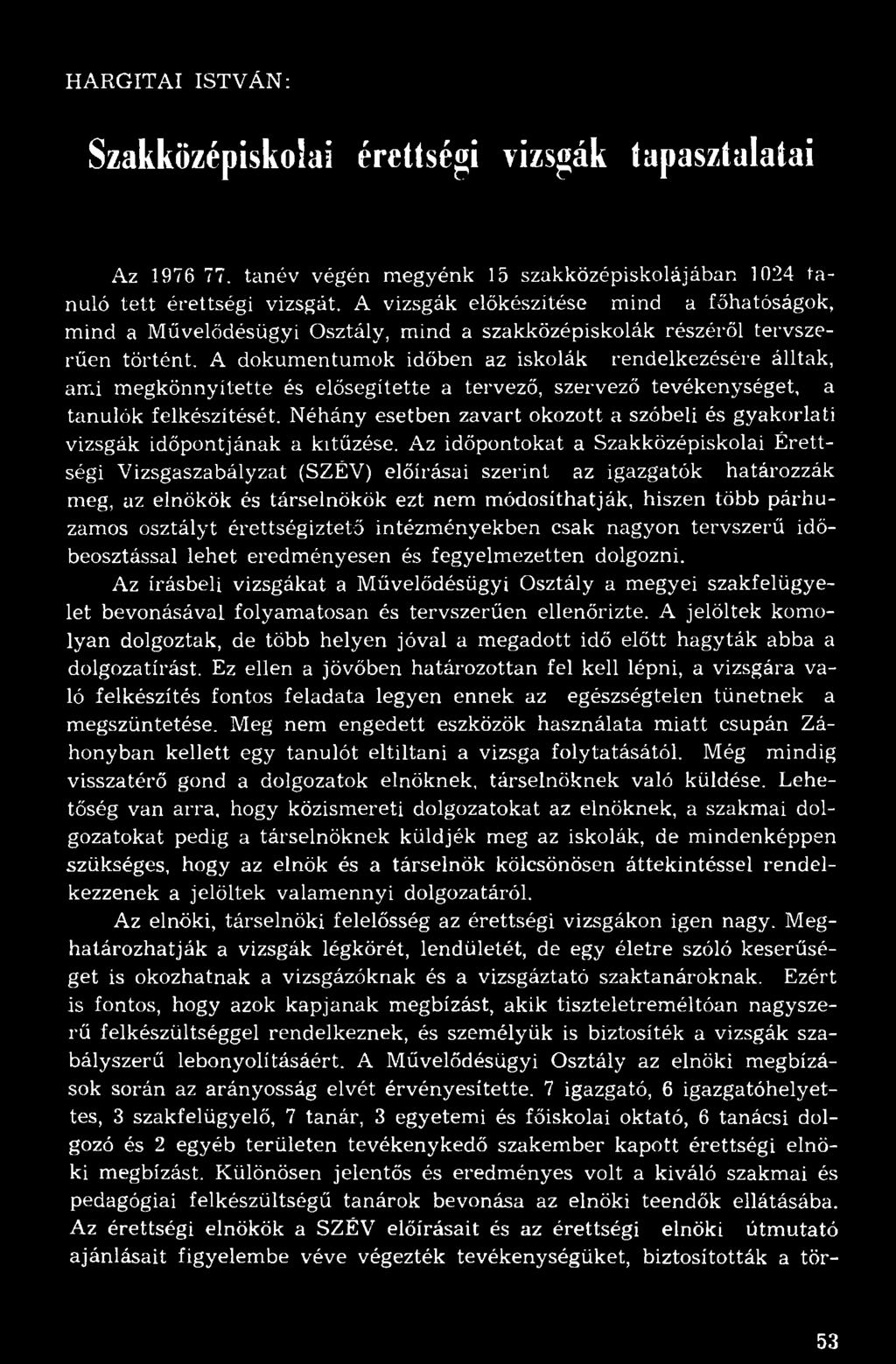 A dokumentumok időben az iskolák rendelkezésére álltak, ami megkönnyítette és elősegítette a tervező, szervező tevékenységet, a tanulók felkészítését.