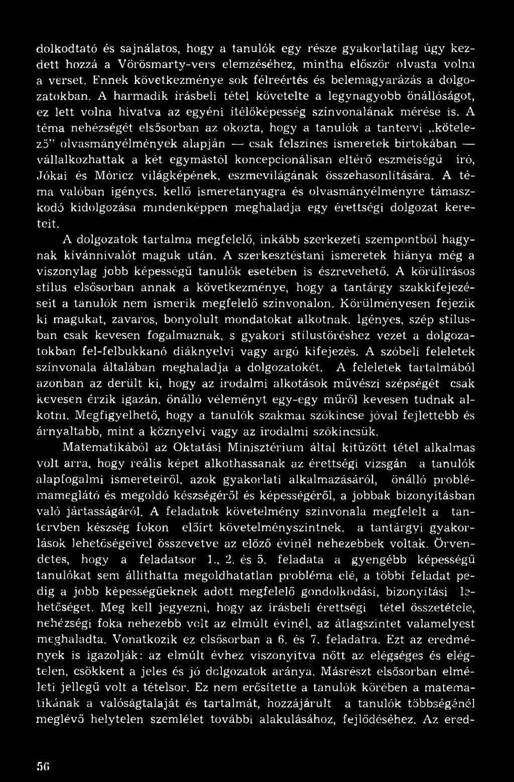 A harmadik írásbeli tétel követelte a legynagyobb önállóságot, ez lett volna hivatva az egyéni ítélőképesség színvonalának mérése is.