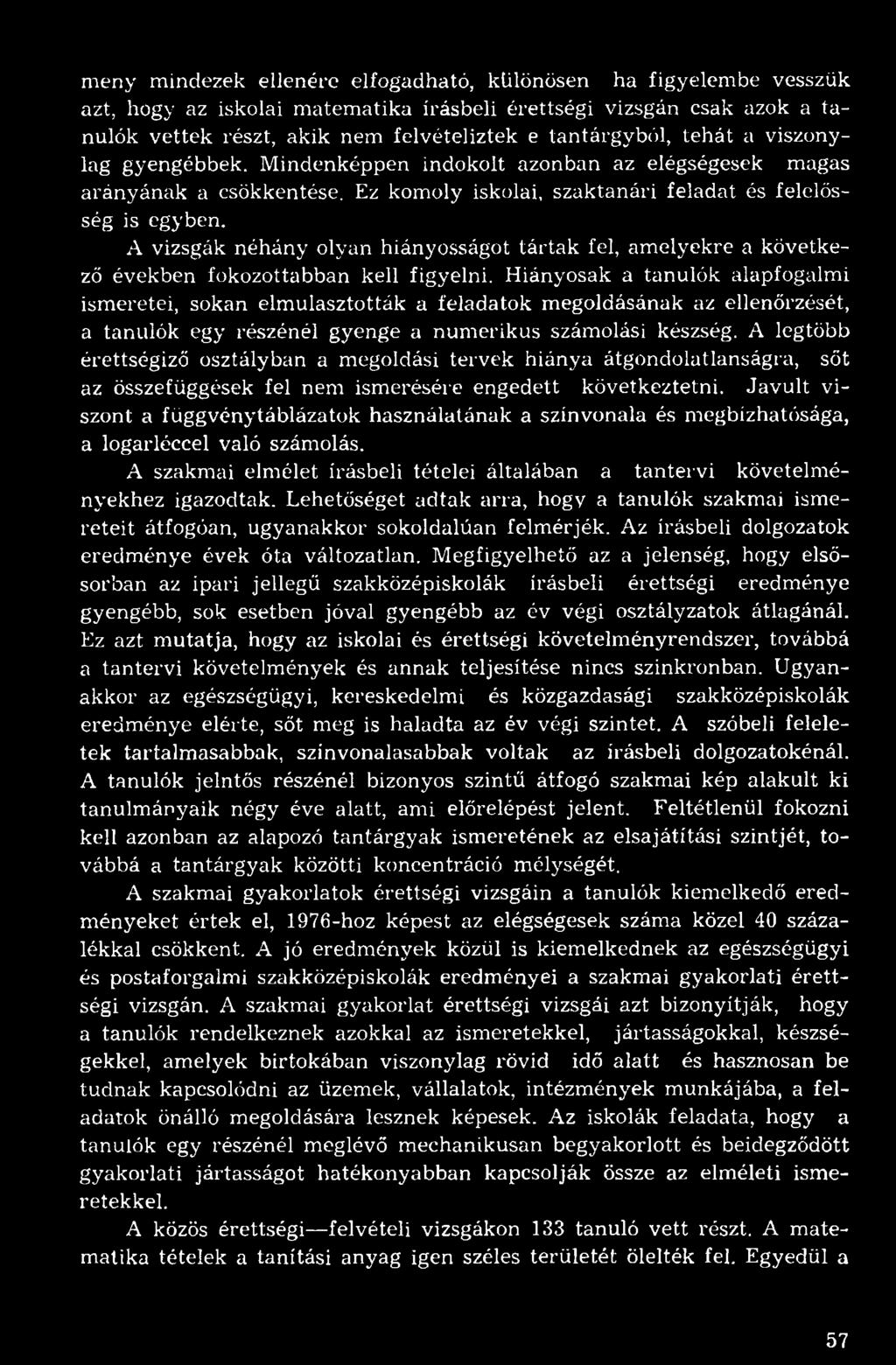 A vizsgák néhány olyan hiányosságot tártak fel, amelyekre a következő években fokozottabban kell figyelni.