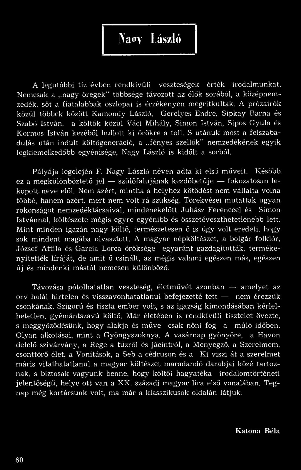 A prózaírók közül többek között Kamondy László, Gerelyes Endre, Sipkay Barna és Szabó István, a költők közül Váci Mihály, Simon István, Sípos Gyula és Kormos István kezéből hullott ki örökre a toll.