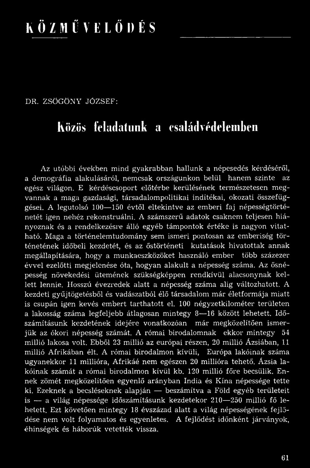 világon. E kérdéscsoport előtérbe kerülésének természetesen megvannak a maga gazdasági, társadalompolitikai indítékai, okozati összefüggései.