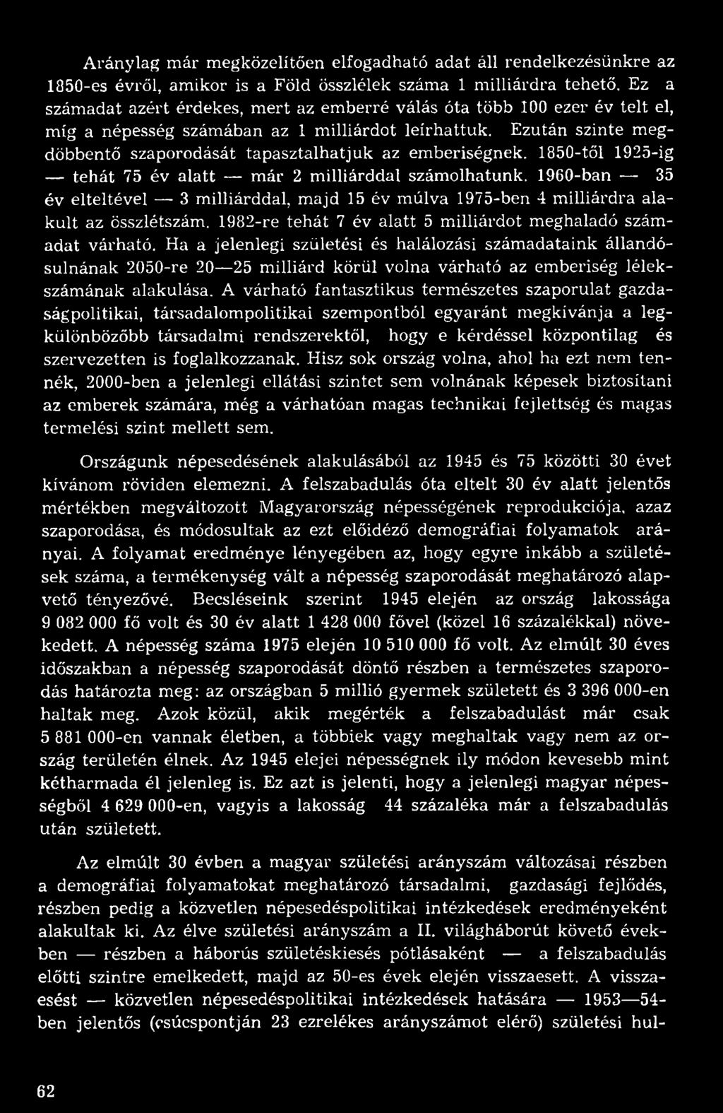 Ezután szinte megdöbbentő szaporodását tapasztalhatjuk az emberiségnek. 1850-től 1925-ig tehát 75 év alatt már 2 milliárddal számolhatunk.