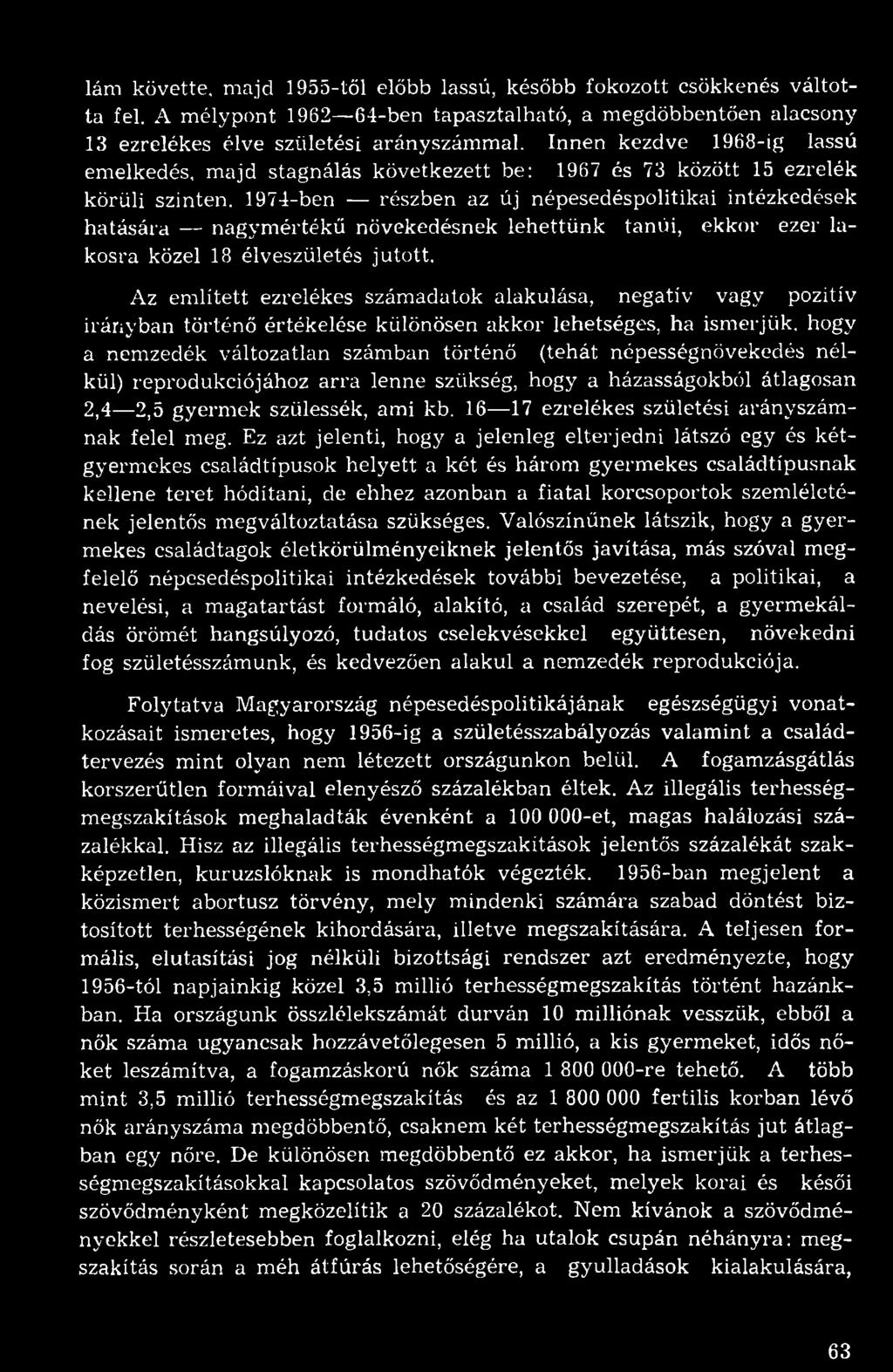 1974-ben részben az új népesedéspolitikai intézkedések hatására nagymértékű növekedésnek lehettünk tanúi, ekkor ezer lakosra közel 18 élveszületés jutott.
