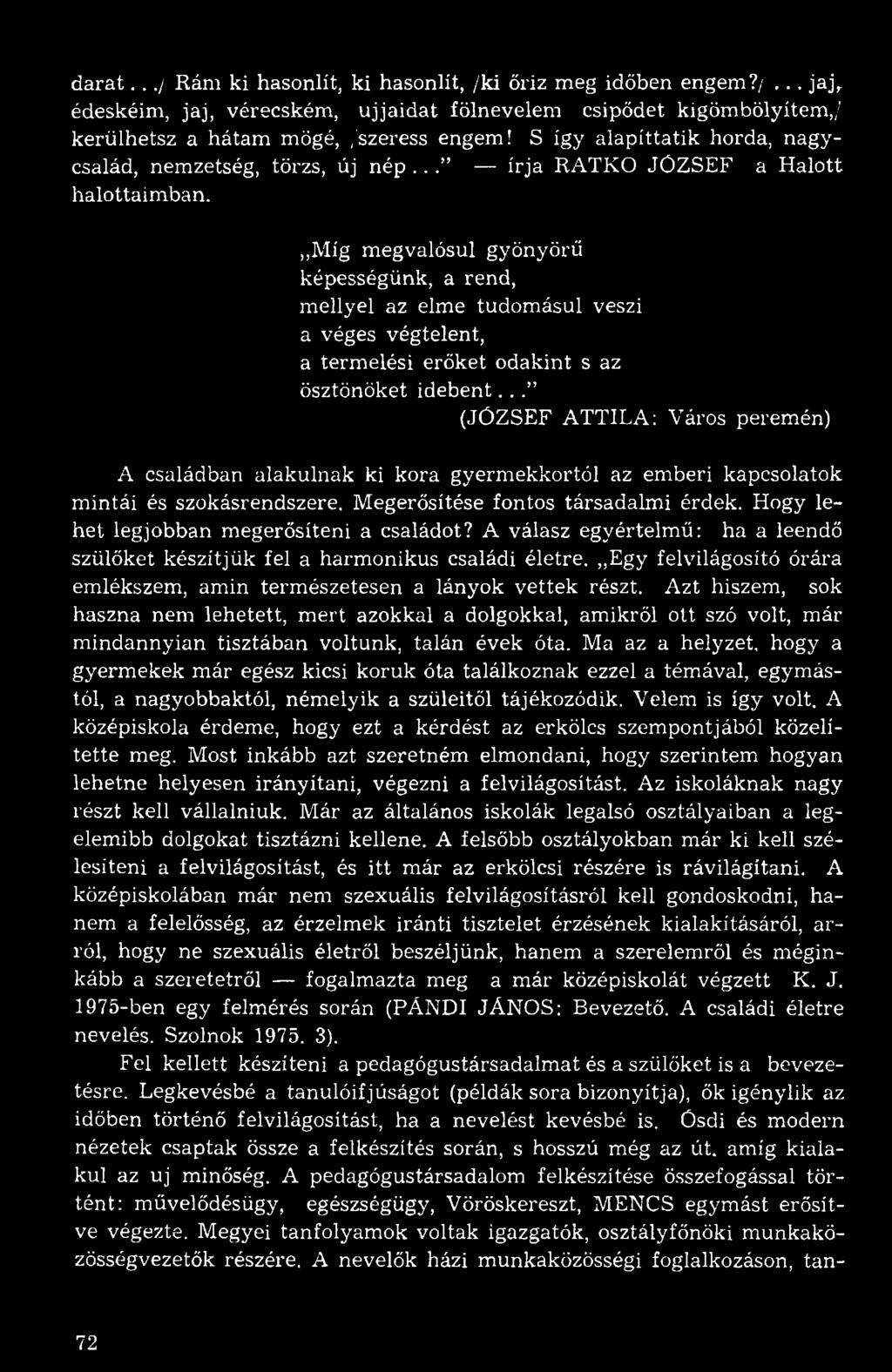 Míg megvalósul gyönyörű képességünk, a rend, mellyel az elme tudomásul veszi a véges végtelent, a termelési erőket odakint s az ösztönöket idebent.