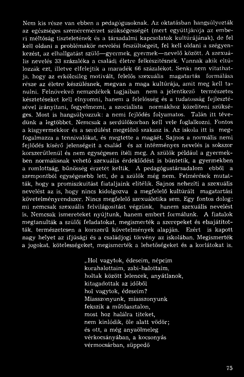 nevelési feszültségeit, fel kell oldani a szégyenkezést, az elhallgatást szülő gyermek, gyermek nevelő között. A szexuális nevelés 33 százaléka a családi életre felkészítésnek.