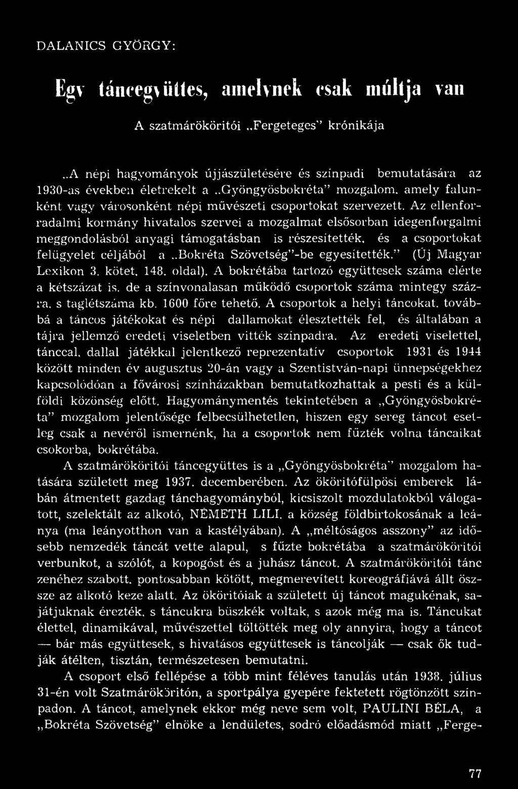 Az ellenforradalmi kormány hivatalos szervei a mozgalmat elsősorban idegenforgalmi meggondolásból anyagi támogatásban is részesítették, és a csoportokat felügyelet céljából a.
