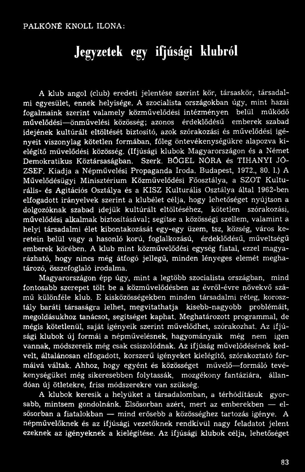 eltöltését biztosító, azok szórakozási és művelődési igényeit viszonylag kötetlen formában, főleg öntevékenységükre alapozva kielégítő művelődési közösség.