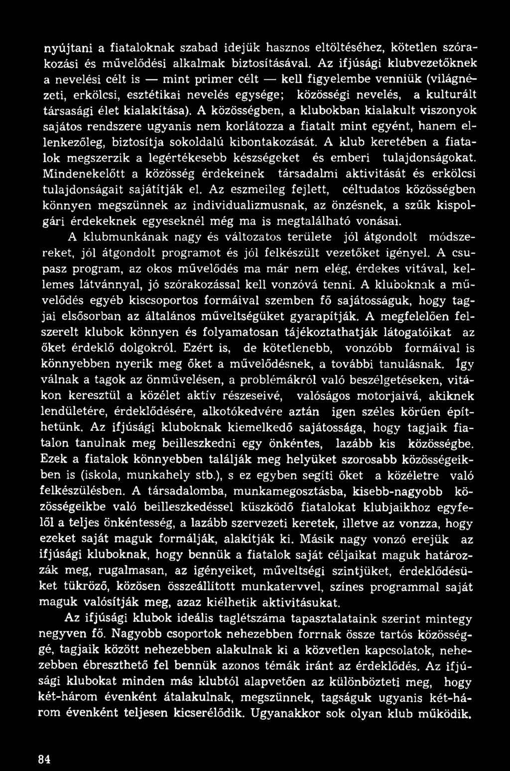 A közösségben, a klubokban kialakult viszonyok sajátos rendszere ugyanis nem korlátozza a fiatalt mint egyént, hanem ellenkezőleg, biztosítja sokoldalú kibontakozását.
