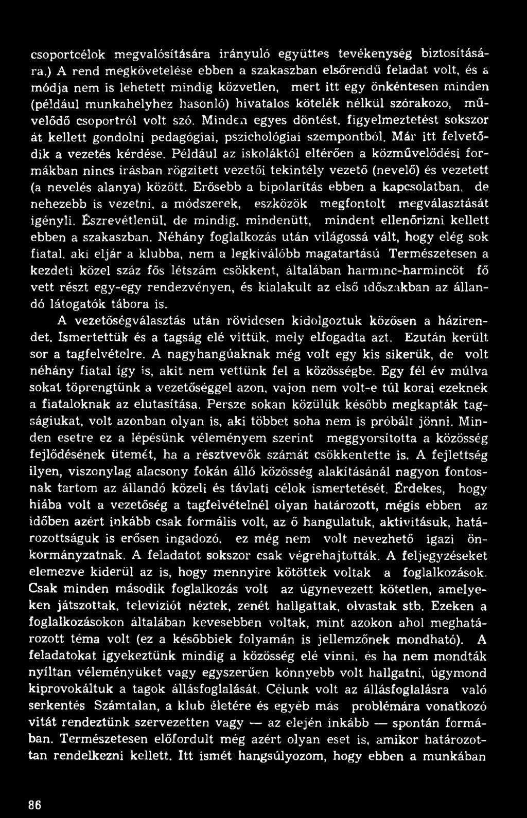szórakozó, művelődő csoportról volt szó. Minden egyes döntést, figyelmeztetést sokszor át kellett gondolni pedagógiai, pszichológiai szempontból. Már itt felvetődik a vezetés kérdése.