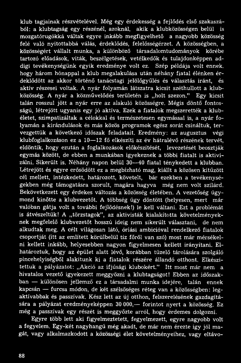 nyitottabbá válás, érdeklődés, felelősségérzet.