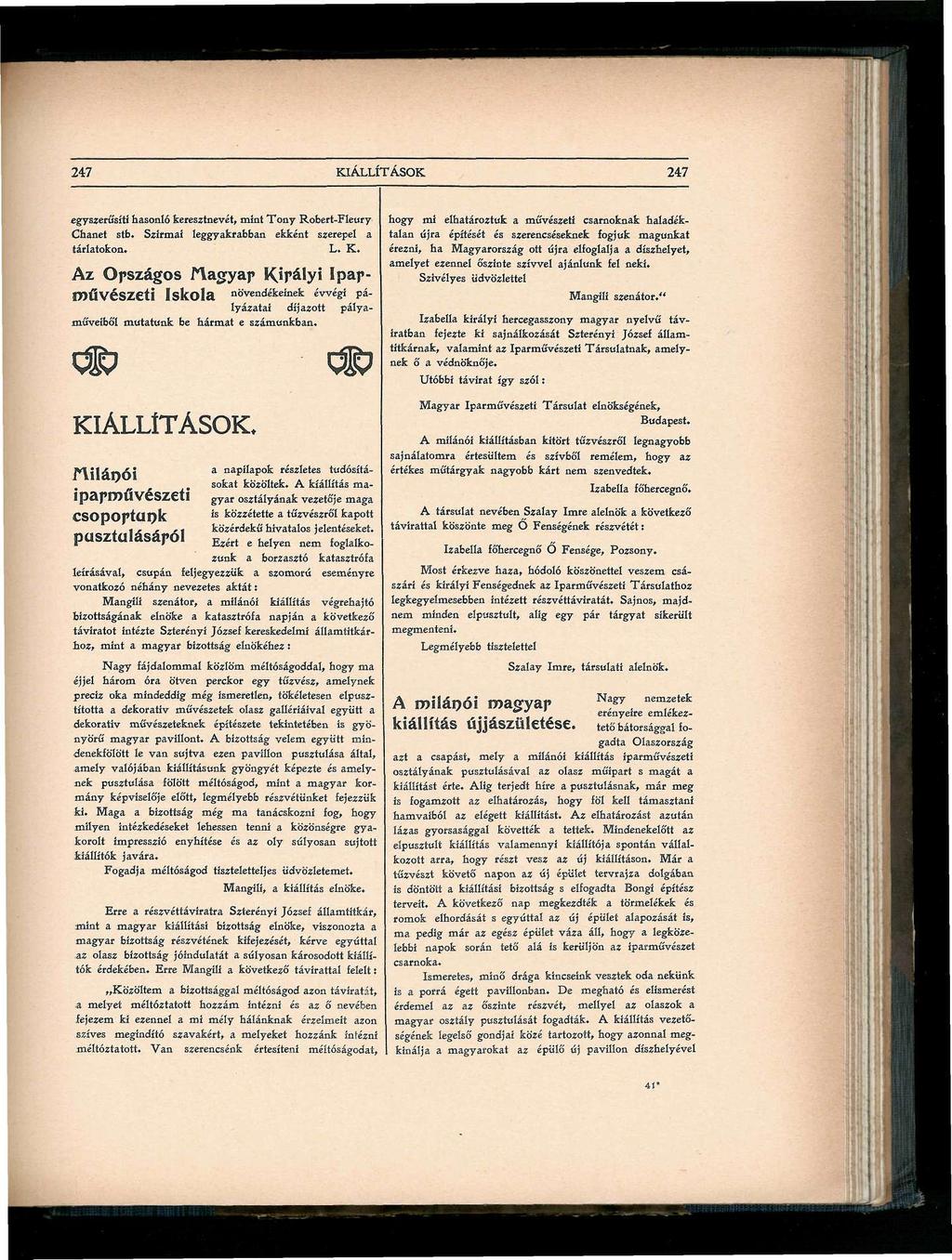247 KIÁLLÍTÁSOK 247 egyszerűsíti hasonló keresztnevét, mint Tony Robert-Fleury Chanet stb. Szirmai leggyakrabban ekként szerepel a tárlatokon. L. K. Az Opszágos Nagyap Kjfályi Ipap- IDŰVéSZCti Iskola növendékeinek évvégi pályázatai díjazott pályaműveiből mutatunk be hármat e számunkban.