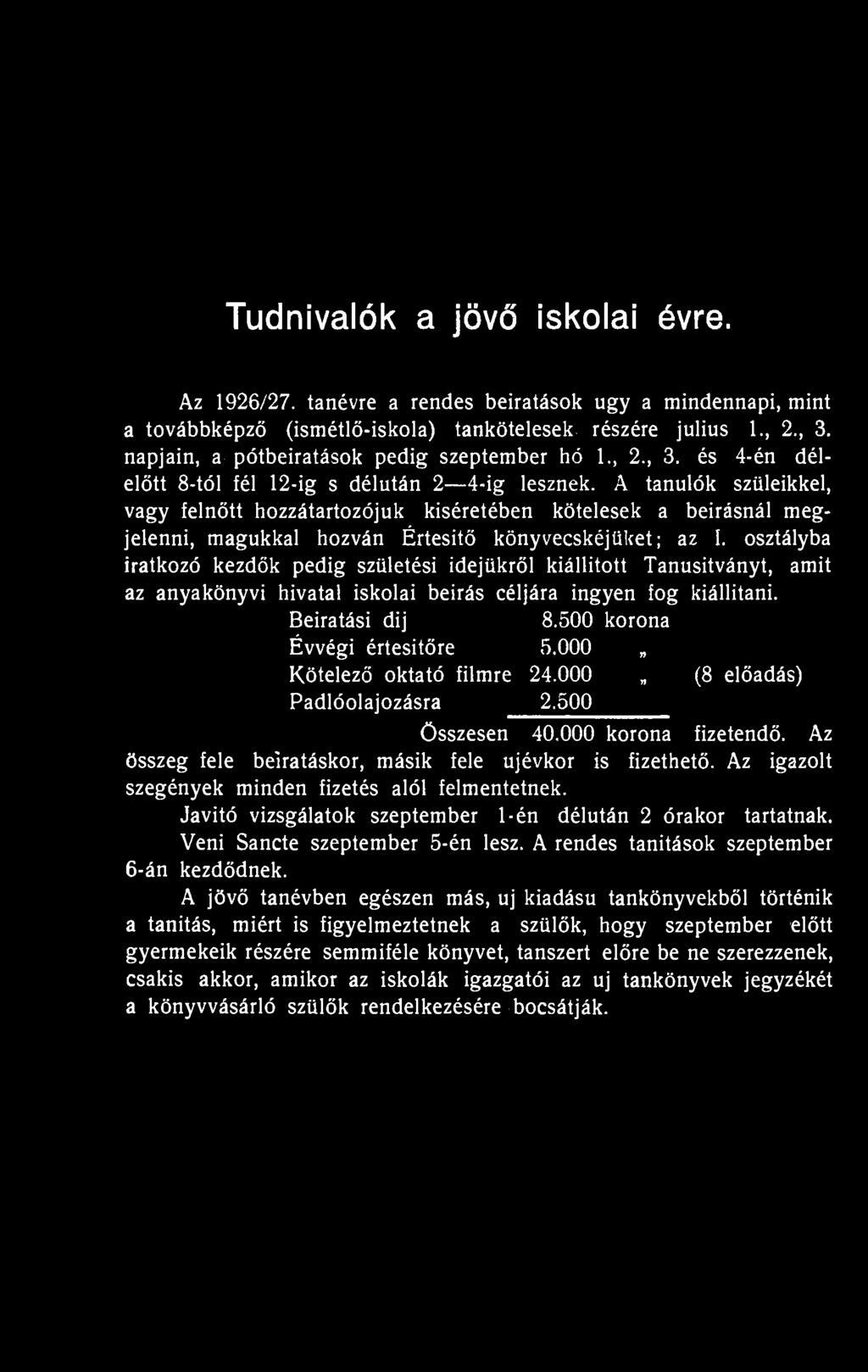 A tanulók szüleikkel, vagy felnőtt hozzátartozójuk kíséretében kötelesek a beírásnál megjelenni, magukkal hozván Értesítő könyvecskéjüket; az I.