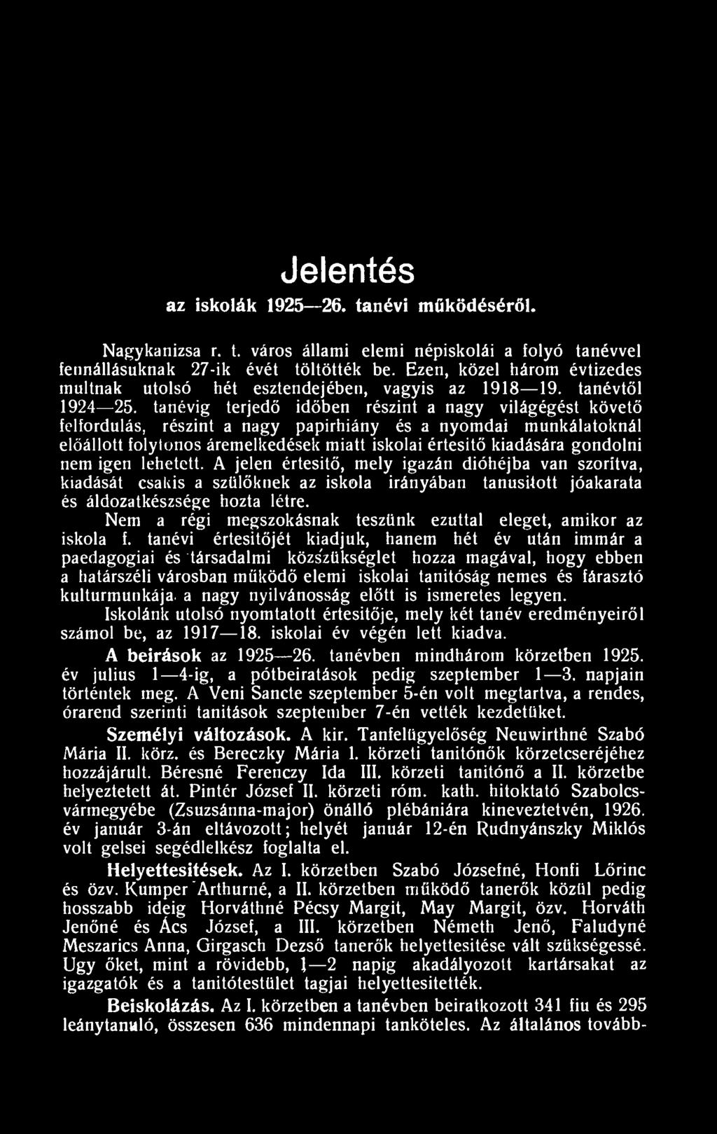 tanévig terjedő időben részint a nagy világégést követő felfordulás, részint a nagy papirhiány és a nyomdai munkálatoknál előállott folytonos áremelkedések miatt iskolai értesítő kiadására gondolni