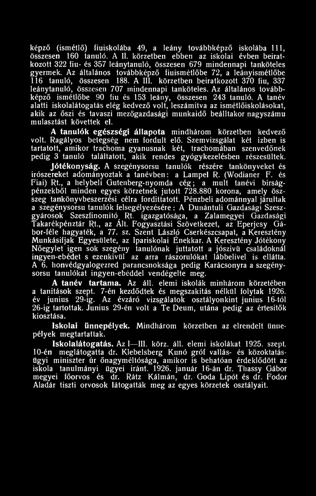 Az általános továbbképző fiuismétlőbe 72, a leányismétlőbe 116 tanuló, összesen 188. A III. körzetben beiratkozott 370 fiu, 337 leánytanuló, összesen 707 mindennapi tanköteles.