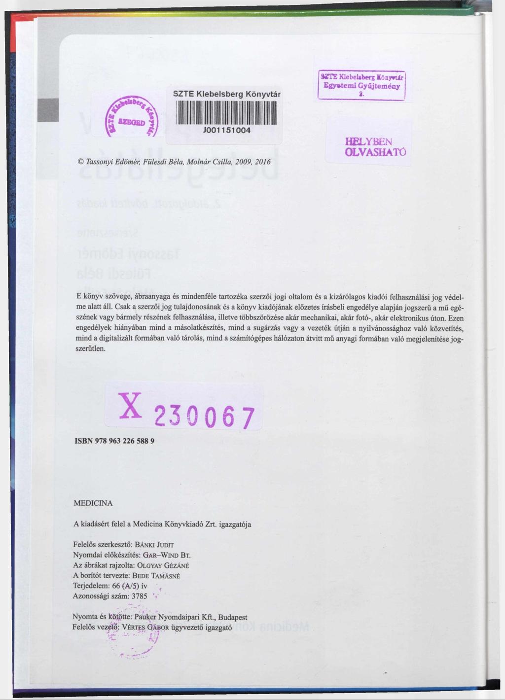 E könyv szövege, ábraanyaga és mindenféle tartozéka szerzői jogi oltalom és a kizárólagos kiadói felhasználási jog védelme alatt áll.